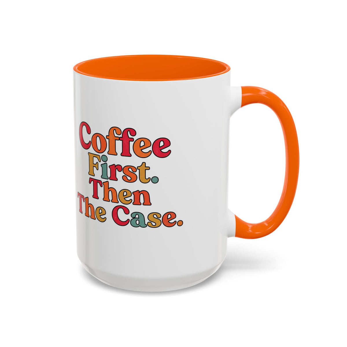 “Coffee First. Then The Case.” Coffee Mug