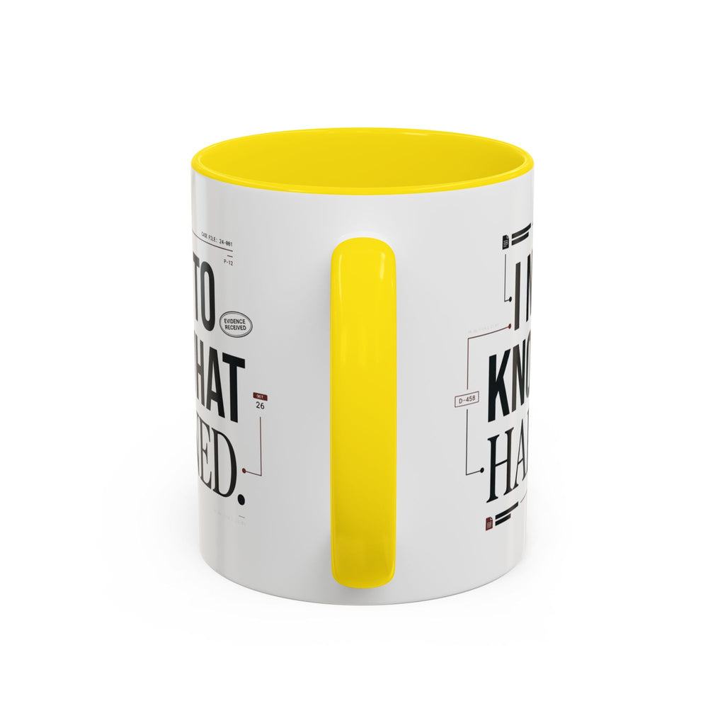 “I NEED TO KNOW WHAT HAPPENED.” Coffee Mug
