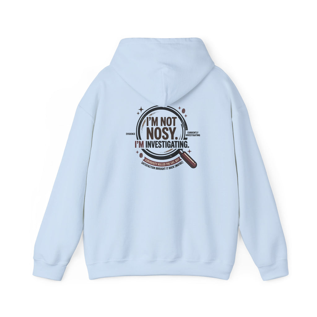 “I’m Not Nosy. I’m Investigating.” Hoodie