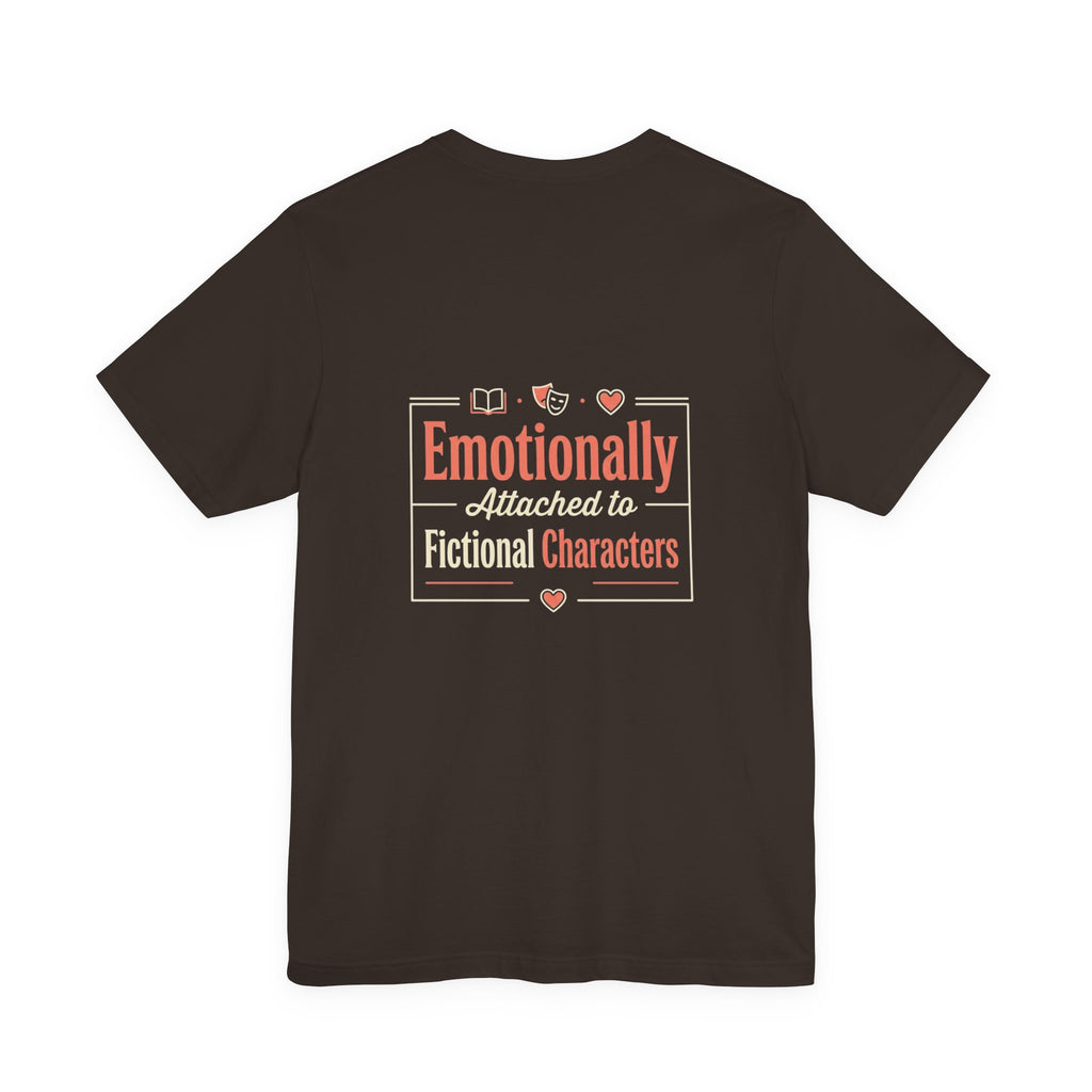 Emotionally Attached to Fictional Characters Tee