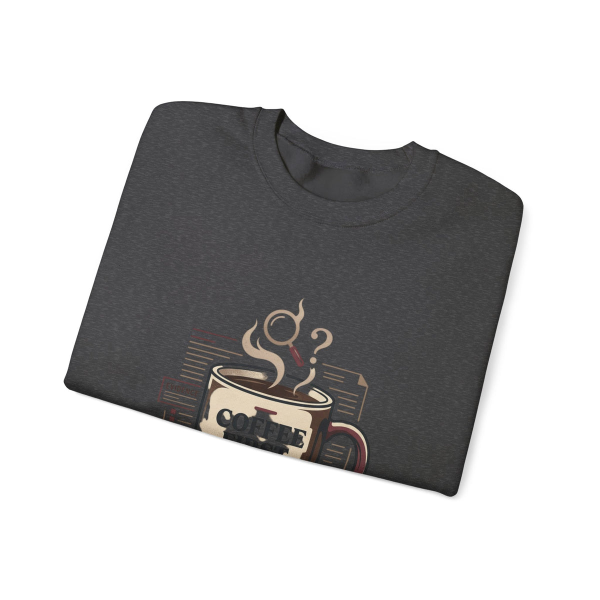 “Coffee First. Then The Case.” Sweatshirt