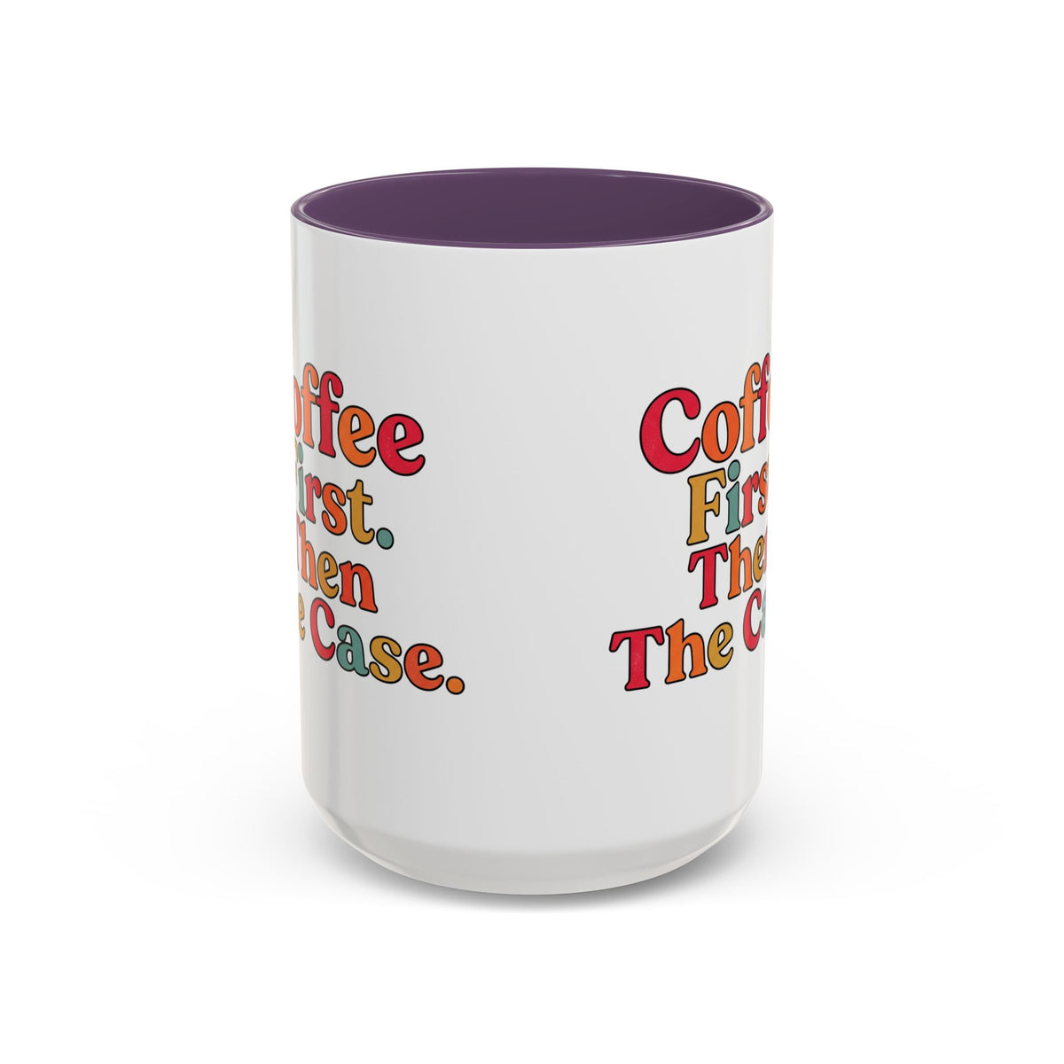 “Coffee First. Then The Case.” Coffee Mug
