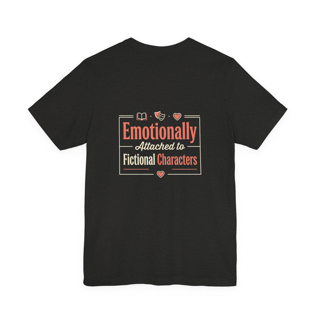Emotionally Attached to Fictional Characters Tee