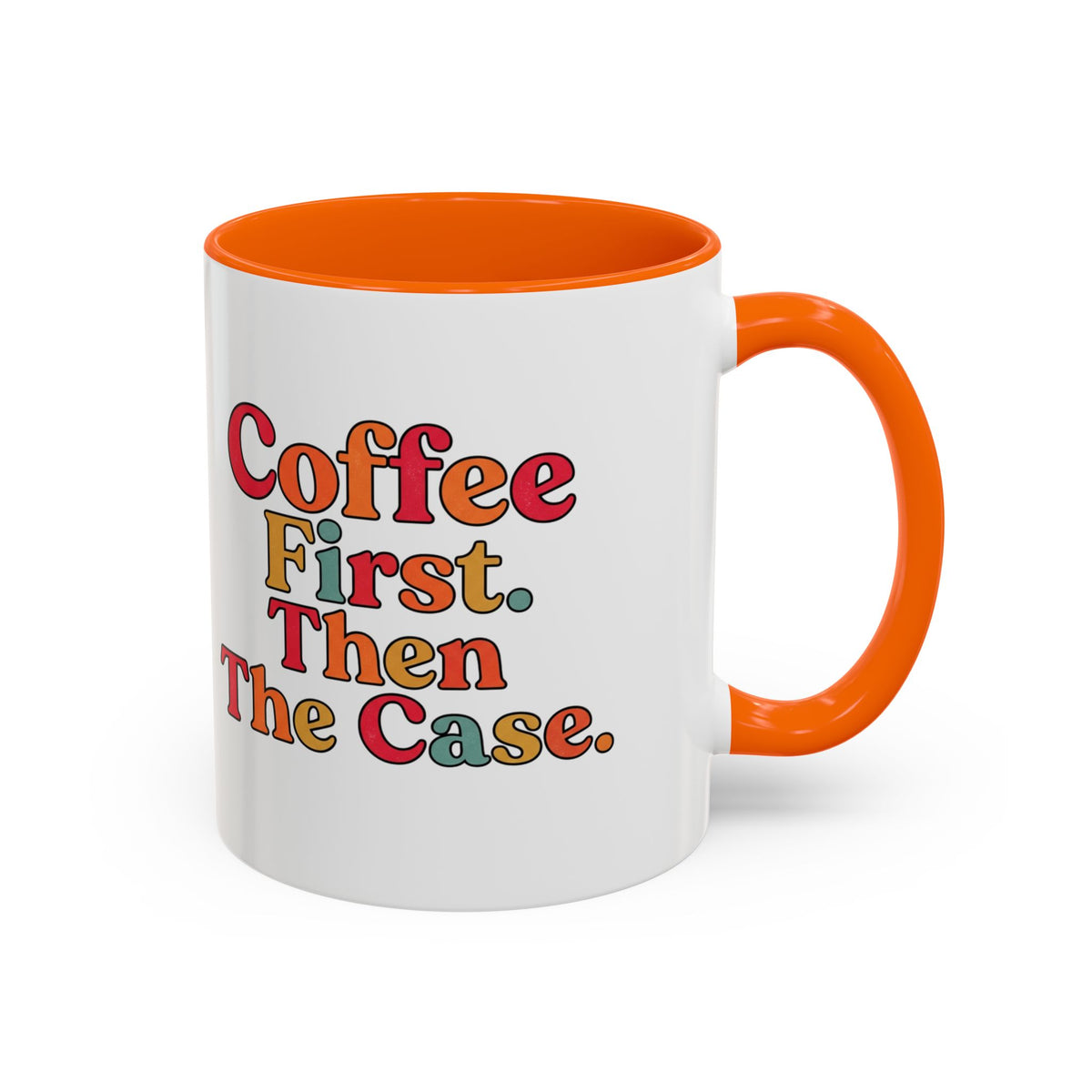“Coffee First. Then The Case.” Coffee Mug