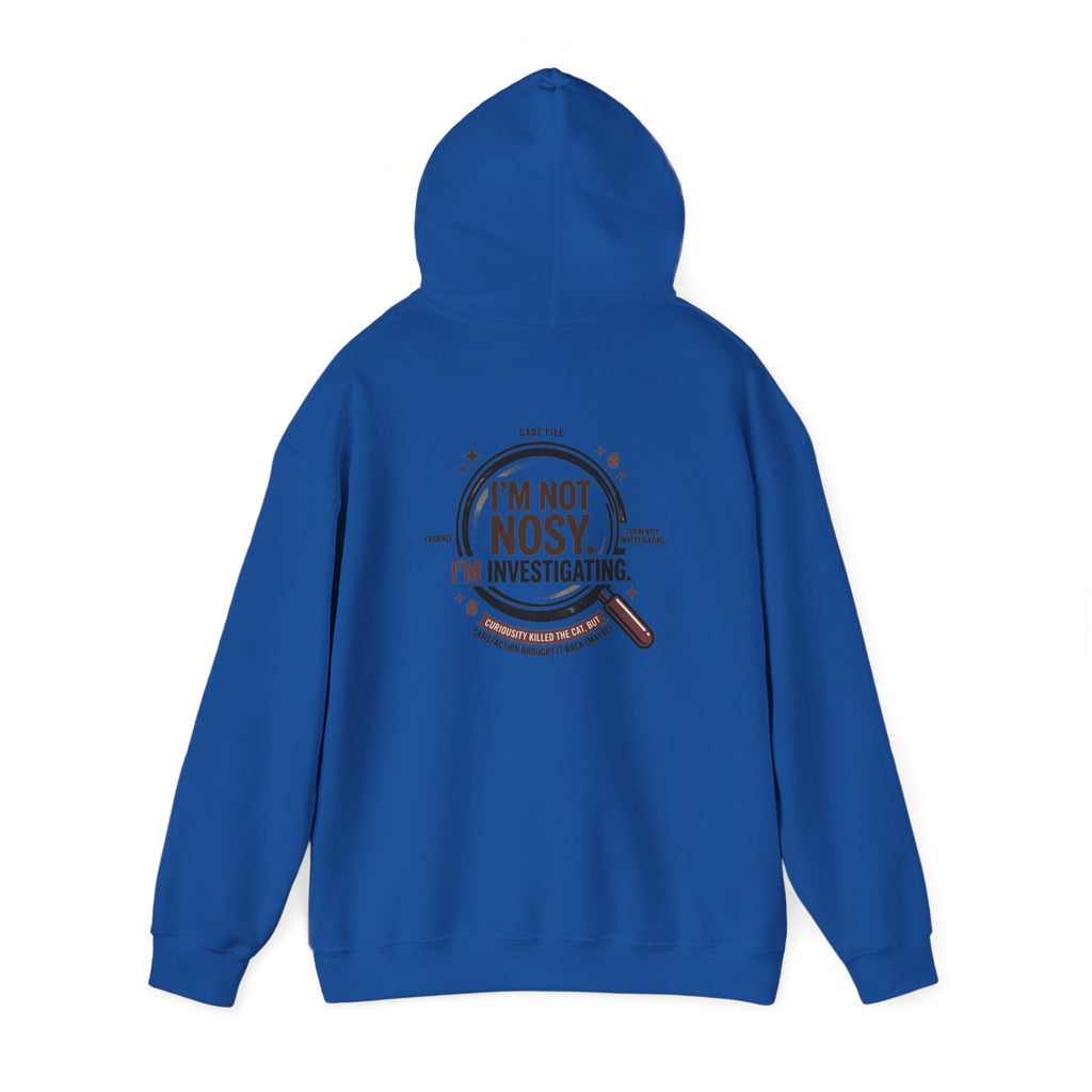 “I’m Not Nosy. I’m Investigating.” Hoodie