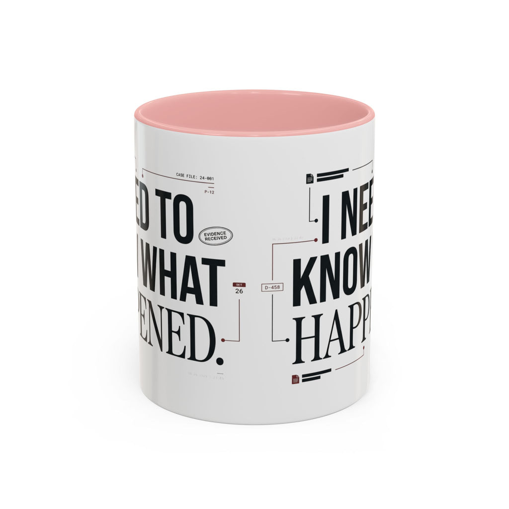 “I NEED TO KNOW WHAT HAPPENED.” Coffee Mug