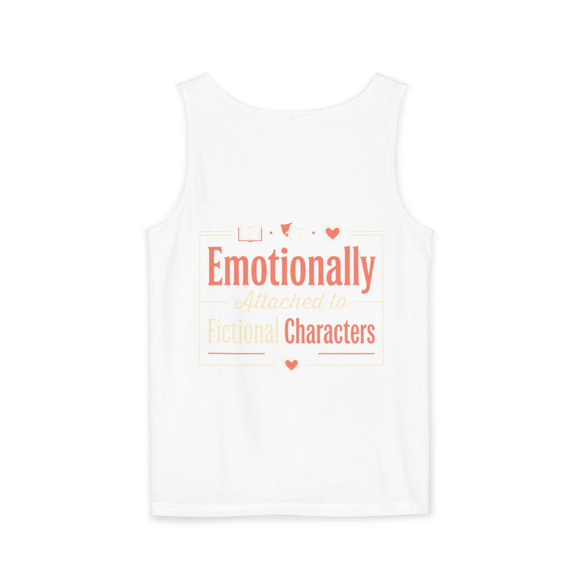 Emotionally Attached to Fictional Characters Tank Top