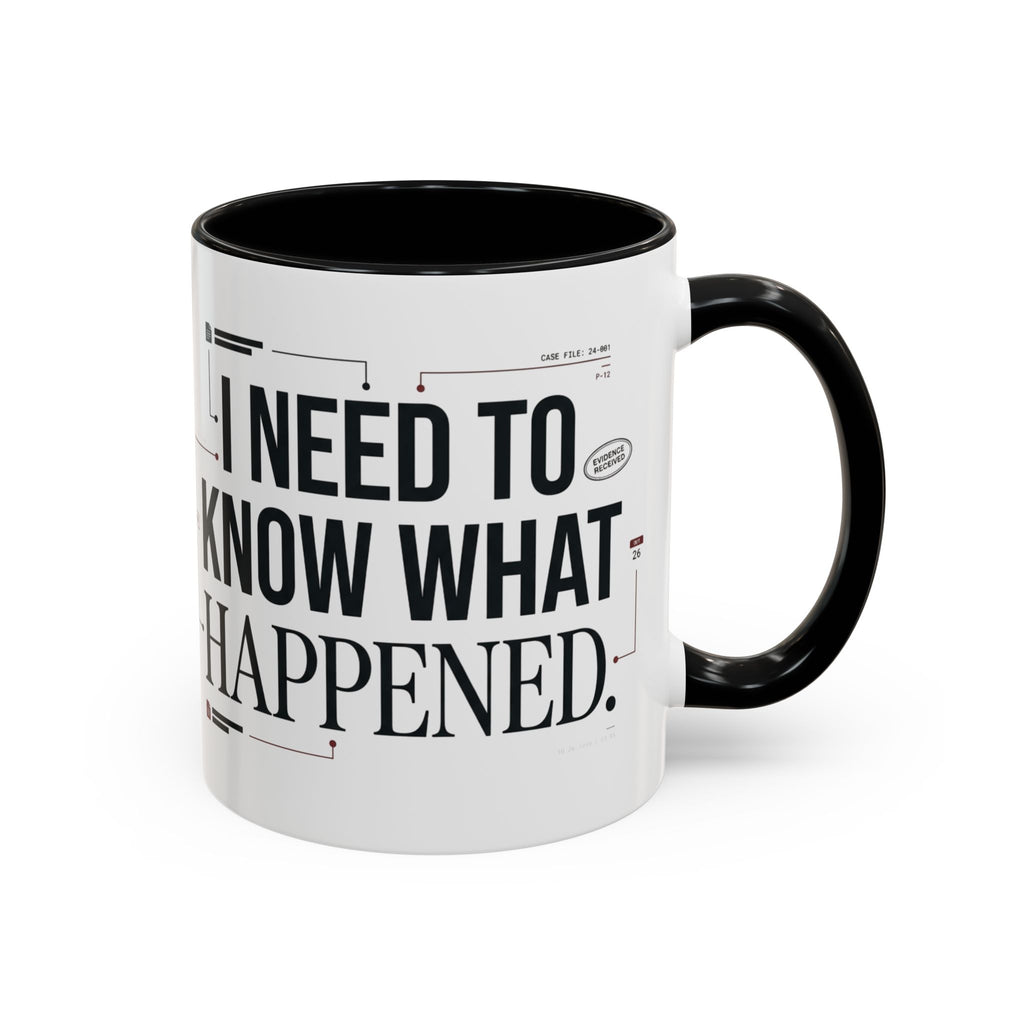 “I NEED TO KNOW WHAT HAPPENED.” Coffee Mug
