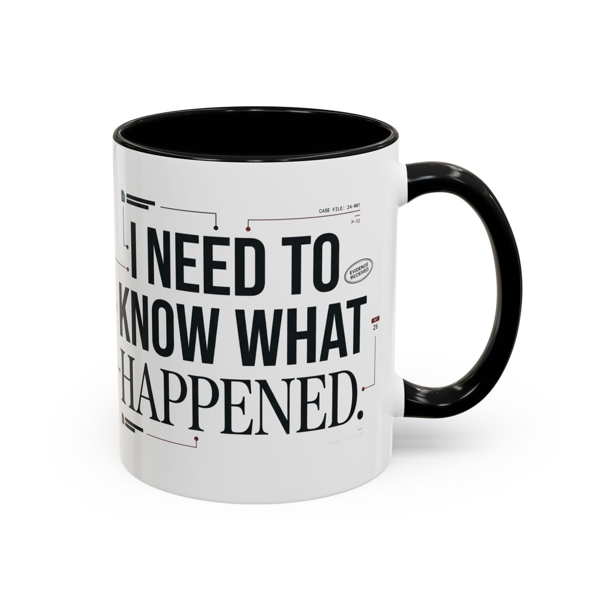 “I NEED TO KNOW WHAT HAPPENED.” Coffee Mug