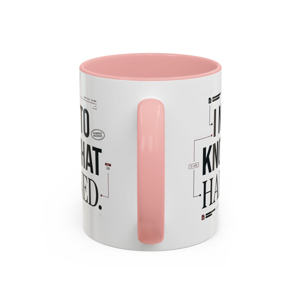 “I NEED TO KNOW WHAT HAPPENED.” Coffee Mug