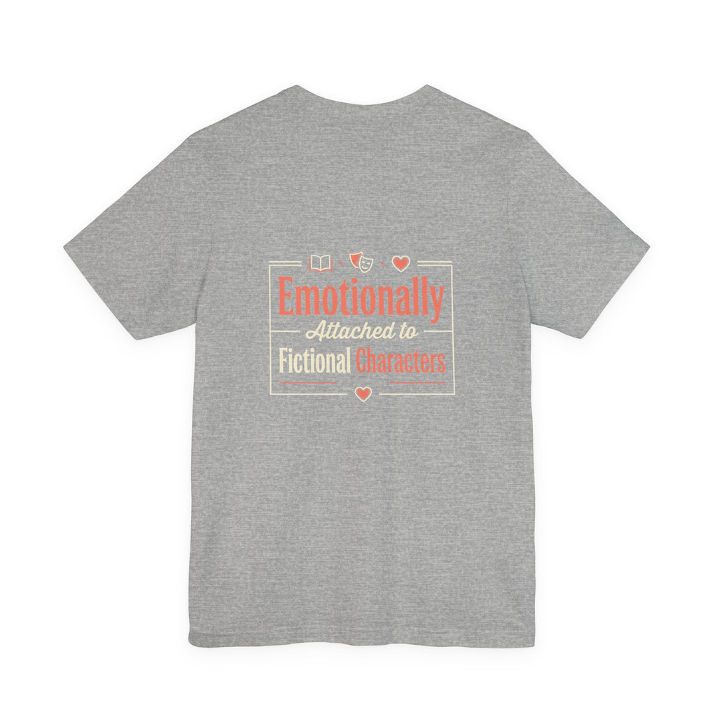 Emotionally Attached to Fictional Characters Tee