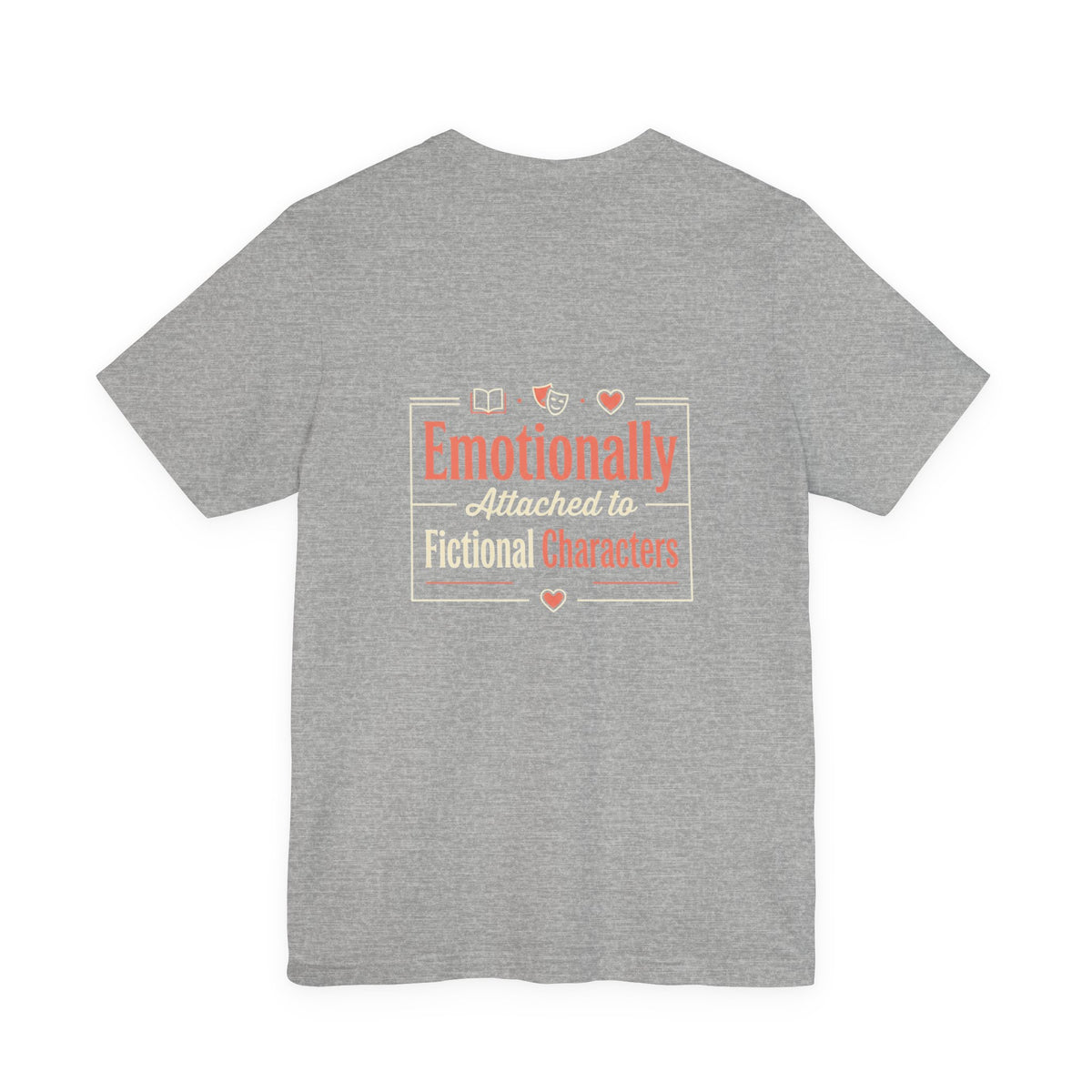 Emotionally Attached to Fictional Characters Tee