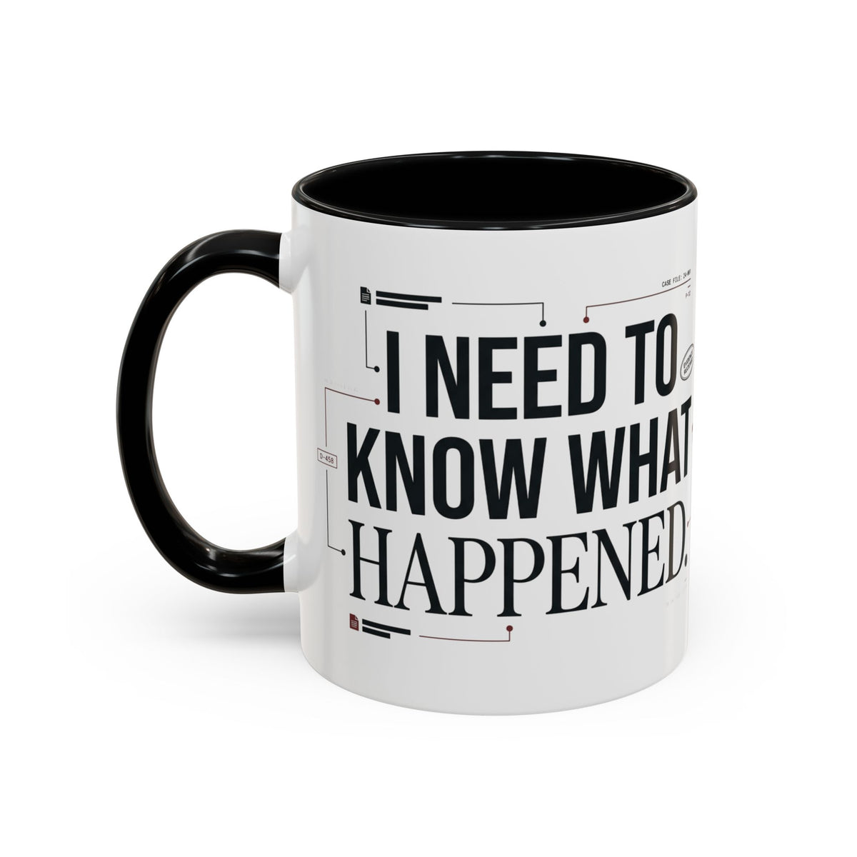 “I NEED TO KNOW WHAT HAPPENED.” Coffee Mug