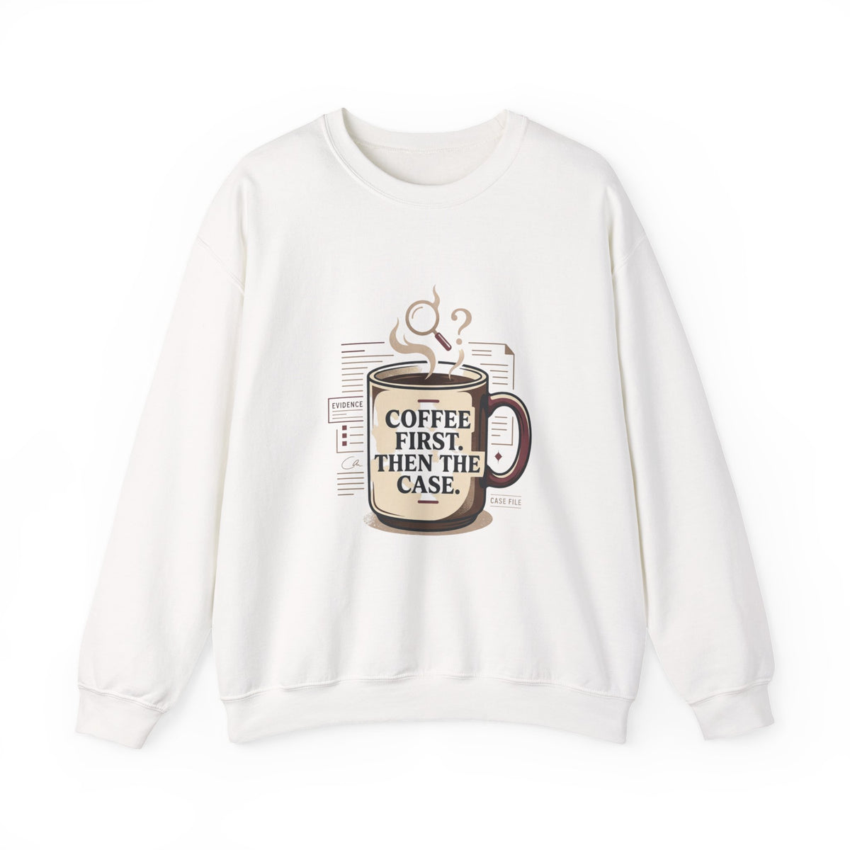 “Coffee First. Then The Case.” Sweatshirt