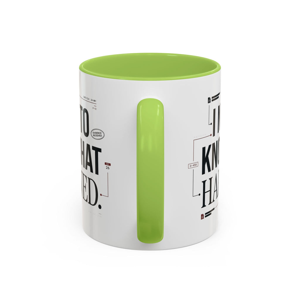 “I NEED TO KNOW WHAT HAPPENED.” Coffee Mug