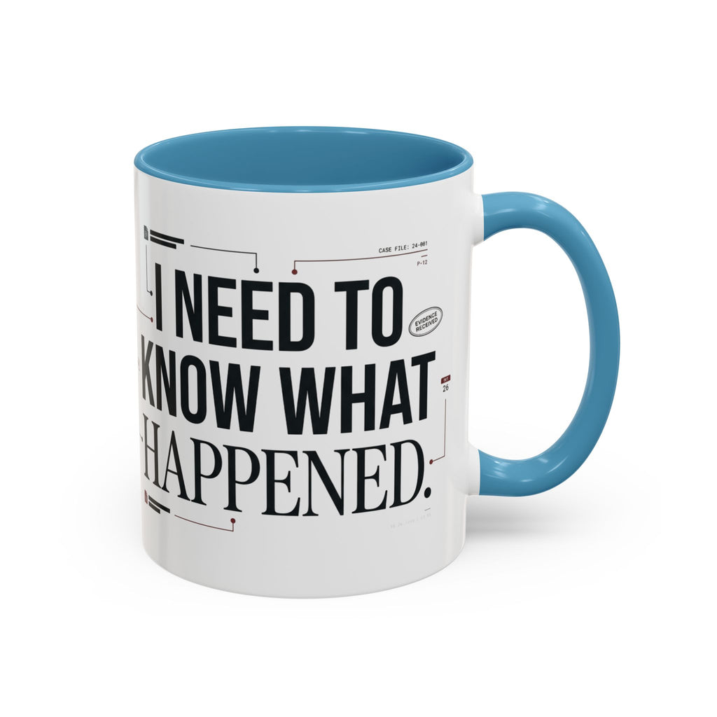 “I NEED TO KNOW WHAT HAPPENED.” Coffee Mug