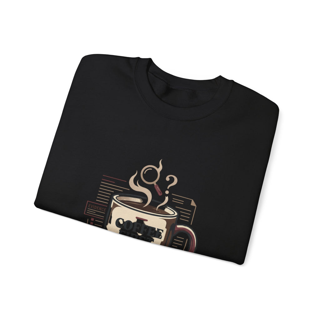 “Coffee First. Then The Case.” Sweatshirt